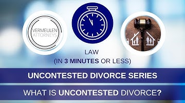 What is an Uncontested Divorce? - Law in Three Minutes or Less - Uncontested Divorce Series
