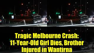Tragic Melbourne Crash   11 Year Old Girl Dies, Brother Injured in Wantirna