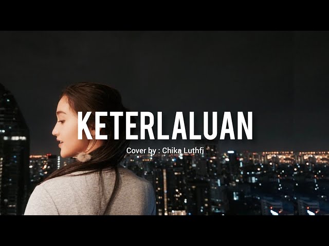 Keterlaluan - The potter's ( Lirik ) cover by chika luthfi class=