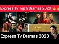 Top 5 best express tv drama serial list 2023  express entertainment dramas listsuper hit dramas