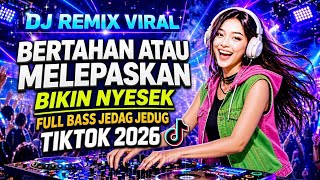 BIKIN NYESEK‼️BERTAHAN ATAU MELEPASKAN - DJ REMIX JEDAG JEDUG FULL BASS VIRAL TIKTOK 2026