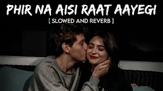 Phir Na Aisi Raat Aayegi Slowed And Reverb Song | Arijit Singh | Lofi Songs Hindi