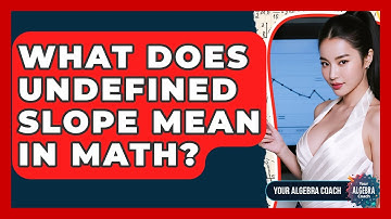 What Does Undefined Slope Mean In Math? - Your Algebra Coach