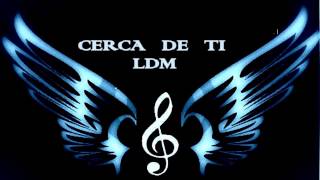 Miniatura del video "CERCA DE TI LLDM"