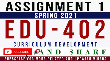 EDU402 Assignment 1 Spring 2021 Solution | EDU402 - CURRICULUM DEVELOPMENT