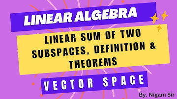 LINEAR ALGEBRA: Linear Sum Of Two Subspaces, Definition & Theorams| By Nigam Sir || UG TGT PGT maths