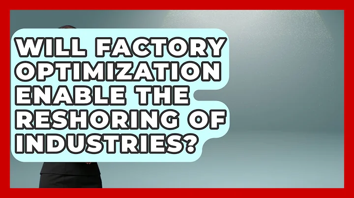 Will Factory Optimization Enable the Reshoring of Industries? | Industrial Tech Insights News