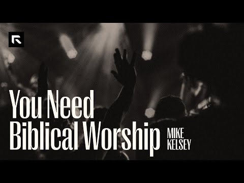 You Need Biblical Worship