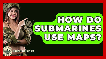 How Do Submarines Use Maps? - Military History HQ