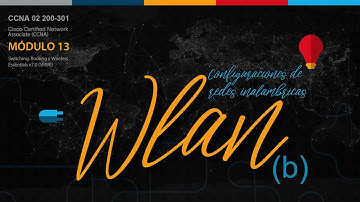 Módulo 13 (b). Configuraciones de redes inalámbricas WLAN (práctico). Cisco CCNA02(v7.02) 200-301.