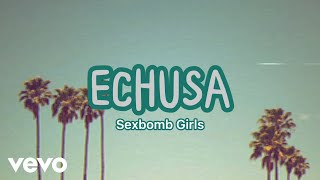 Sexbomb Girls - Echusa [Lyric Video]