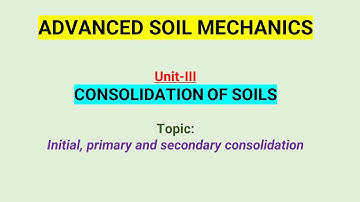 Initial, Primary and Secondary consolidation