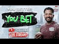 YOU BETTER YOU BET LIVE