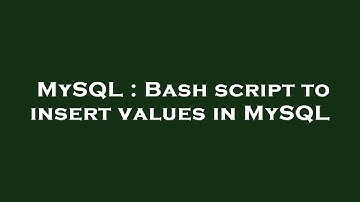 MySQL : Bash script to insert values in MySQL