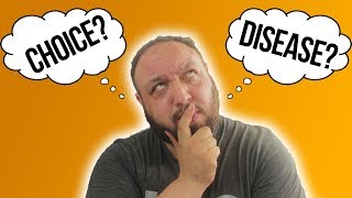 Is Addiction a Choice or a Disease? THE DEBATE IS OVER