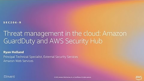 AWS re:Invent 2019: Threat management in the cloud: Amazon GuardDuty & AWS Security Hub (SEC206-R1)