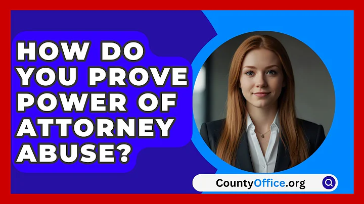 How Do You Prove Power of Attorney Abuse? - CountyOffice.org