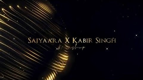 Saiyaara x Kabir Singh Mashup | Arijit Singh | Jubin Nautiyal | Vishal Mishra | Faheem | Amit Vedwal