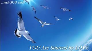 012 And God Said We Are Sourced By Love