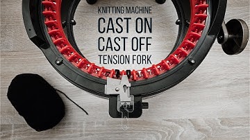 Addi Express Knitting Machine: Cast On, Cast Off, and Tension Fork