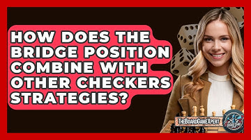 How Does The Bridge Position Combine With Other Checkers Strategies? - The Board Game Xpert