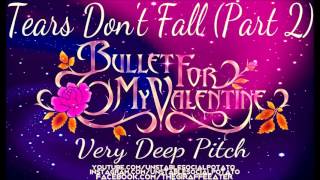 Bullet For My Valentine - Tears Don't Fall [Pt. 2] (Very Deep Pitch)
