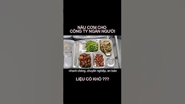 Nấu cơm cho công ty 1000 người ăn liệu có khó?
