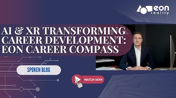 EON-XR Spoken Blog: Accelerating Career Success with EON Reality’s Career Compass