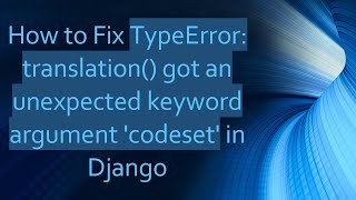 How to Fix TypeError translation got an unexpected keyword argument codeset in Django