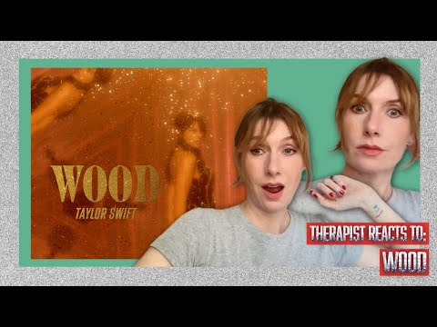 Therapist Reacts To Wood By Taylor Swift Oh My