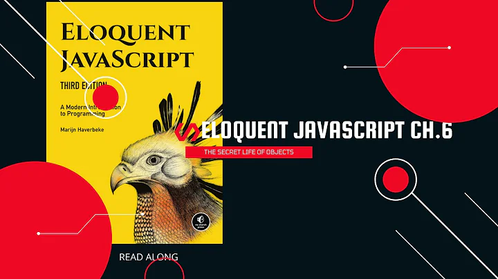 Eloquent Javascript Lesson 6 : The Secret Life of Objects | Read Along