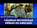 Prêmio No Mercado Câmeras Escondidas 04 11 18