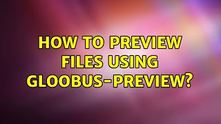 Ubuntu: How to preview files using Gloobus-Preview?