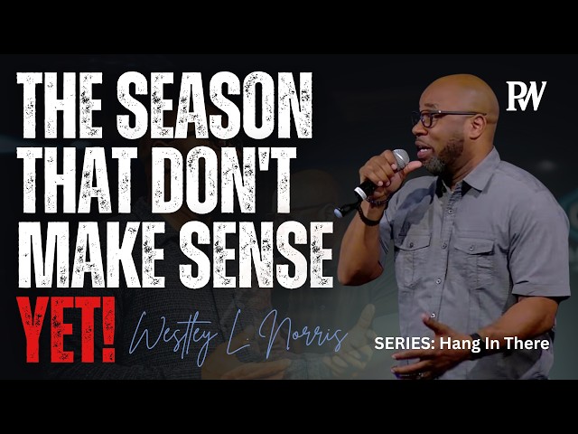Hang in there | The Season That Don't Make Sense YET | Pastor Westley Norris