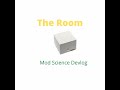 The Room (Mod Science Devlog)