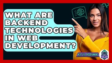 What Are Backend Technologies In Web Development? - Next LVL Programming