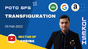 Transfiguration Gfg Hindi | Full Explanation | Nectar Of Coding | Lokesh Kaushik