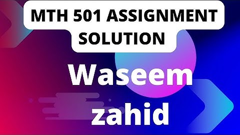 MTH 501 Assignment 1 solution incharge Waseem Zahid | MTH 501 assignment  incharge Waseem zahid