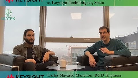 CENTRIC Interview #2 - Carles Navarro Manchon & Alejandro Villena Rodriguez from KEYSIGHT