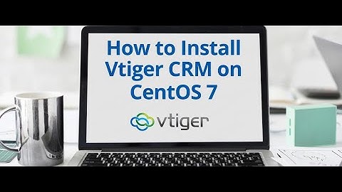 How to Install vTiger CRM on CentOS 7 in 10 Minutes with Just 2 Commands!