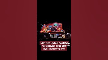 Màn hình led 3D đầu tiên tại Việt Nam