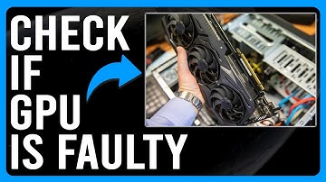How to Check If GPU Is Faulty (How to Test If GPU Is Failing)