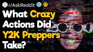 What Was the Most Radical Action Someone Did to Prepare for the Y2K "Apocalypse?"