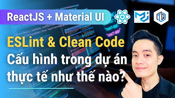 6. ESlint - Hãy biết Clean Code là gì? Cấu hình ESLint chuẩn dự án thực tế | ReactJS + Material UI