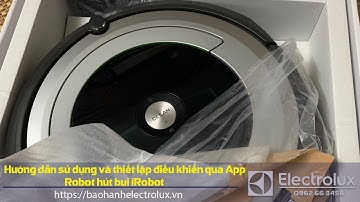 Hướng dẫn sử dụng Robot hút bụi và cài App IRobot cho người mới sử dụng