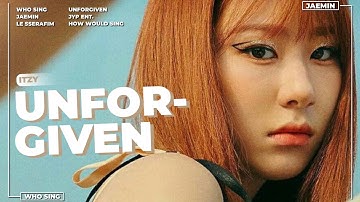 [COLLAB] ITZY SING LE SSERAFIM - UNFORGIVEN | How Would Sing