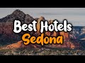 Best hotels in Sedona, Arizona - For Families, Couples, Work Trips, Luxury & Budget