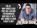 I M 43 Unmarried Why Is God Allowing This The AGW Show Ep 15 I M 43 Unmarried Why Is God Allowing This The AGW Show Ep 15