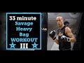 33 Minute Savage Heavy BAG WORKOUT | 3