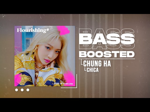 CHUNG HA (청하) - Chica [BASS BOOSTED] class=